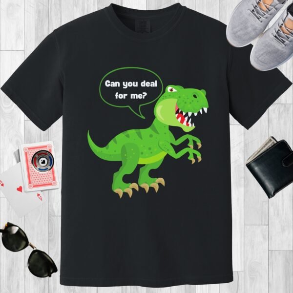 Black colored crewneck poker-themed T-shirt. Design features the text 'Can you deal for me?'. The image is a T-rex.