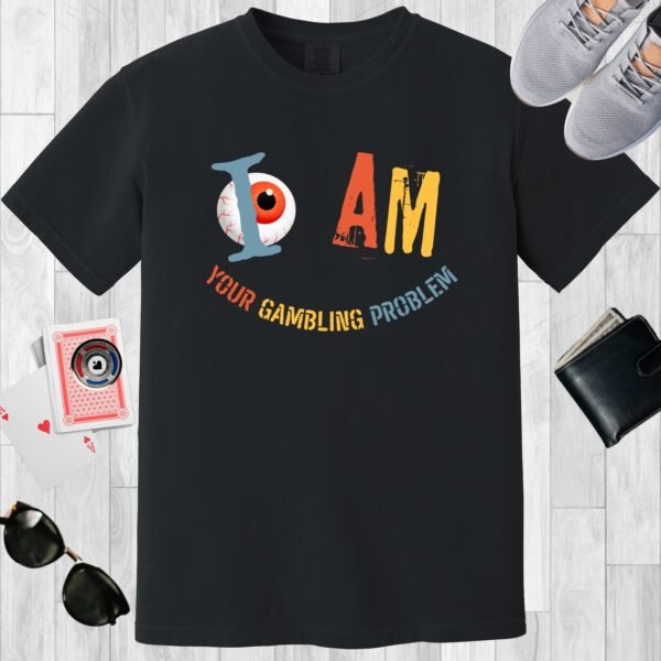 Black colored crewneck poker-themed T-shirt. Design features the text 'I am your gambling problem'. There is also an image of any eyeball.