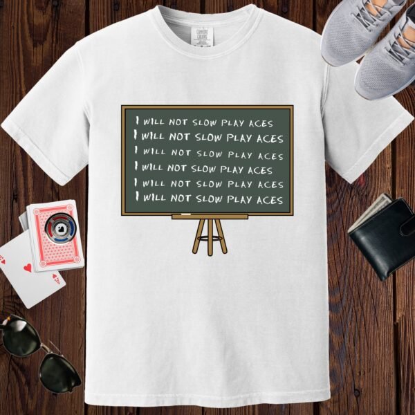 White colored unisex crewneck poker-themed T-shirt. Design features a blackboard with the repeating lines 'I will not slow play aces'.