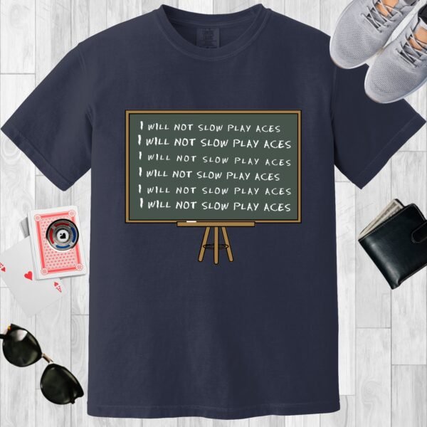 Navy colored unisex crewneck poker-themed T-shirt. Design features a blackboard with the repeating lines 'I will not slow play aces'.
