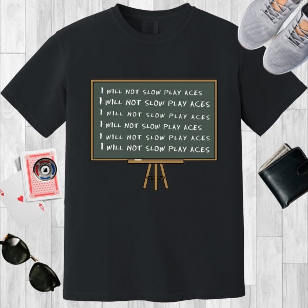 Black colored unisex crewneck poker-themed T-shirt. Design features a blackboard with the repeating lines 'I will not slow play aces'.