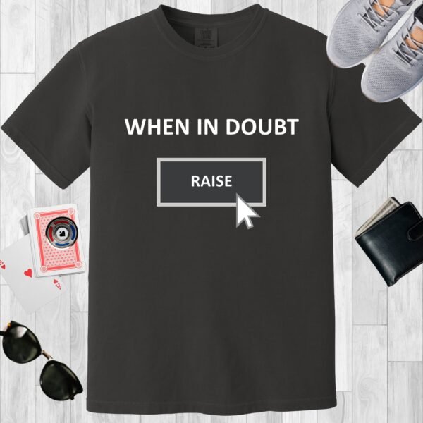 Graphite colored unisex crewneck poker-themed T-shirt. Design features the text 'When in doubt raise'. There is a mouse pointer over the 'raise' button.