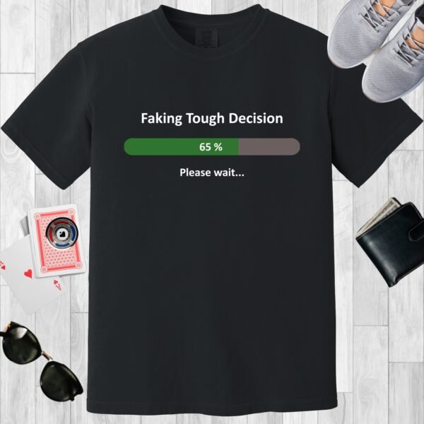 Black colored unisex crewneck poker-themed T-shirt. Design features the text 'Faking tough decision, please wait..' There's an image of a loading bar.