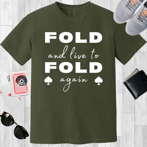 Moss colored unisex crewneck poker-themed T-shirt. Design features the text 'Fold and live to fold again'.
