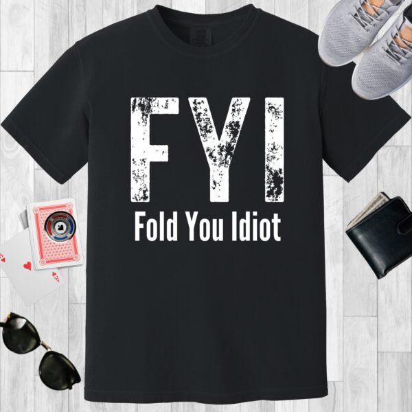 Black colored unisex crewneck poker-themed T-shirt. Design features the text 'FYI Fold You Idiot'.