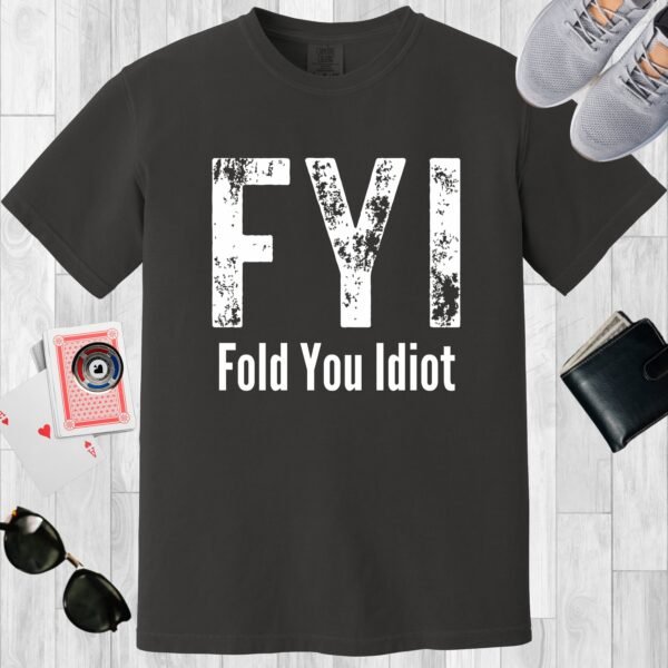 Graphite colored unisex crewneck poker-themed T-shirt. Design features the text 'FYI Fold You Idiot'.