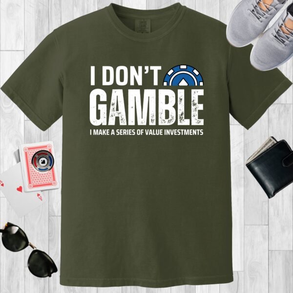 Moss colored unisex crewneck poker-themed T-shirt. Design features the text 'I don't gamble. I make a series of value investments'. Includes an image of half a poker chip.