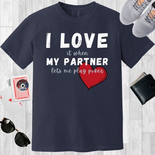 Navy colored unisex crewneck poker-themed T-shirt. Design features the text 'I love it when my partner lets me play poker'.
