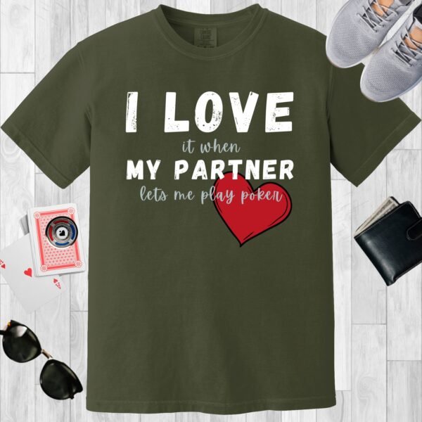 Moss colored unisex crewneck poker-themed T-shirt. Design features the text 'I love it when my partner lets me play poker'.
