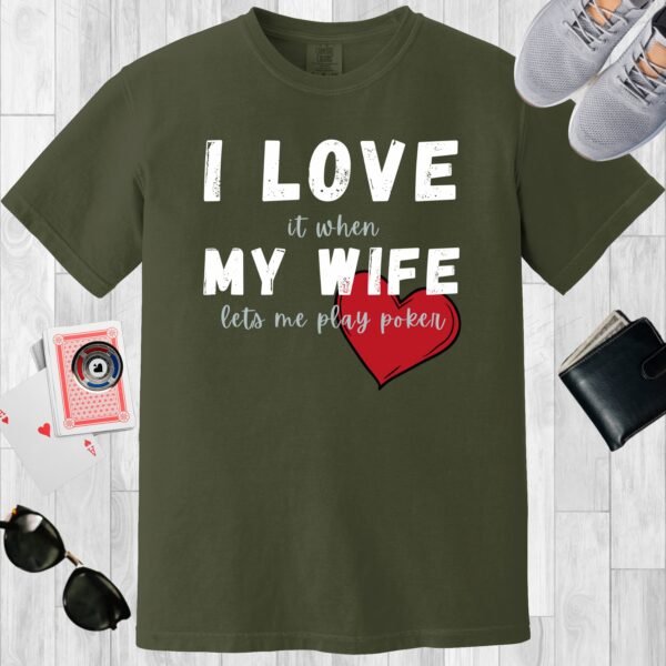 Moss colored unisex crewneck poker-themed T-shirt. Design features the text 'I love it when my wife lets me play poker'.