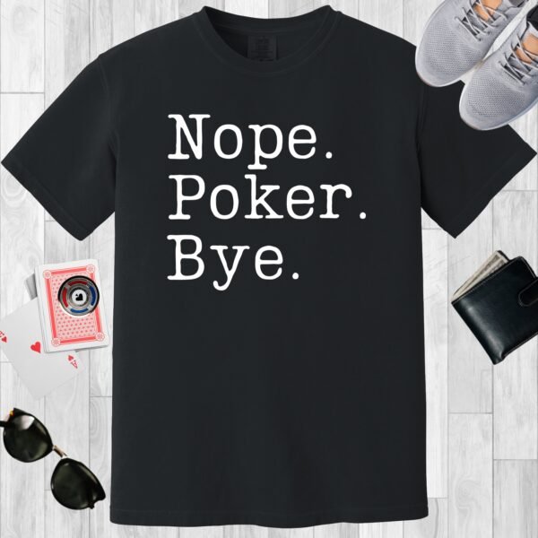 Black colored unisex crewneck poker-themed T-shirt. Design features the text 'Nope. Poker. Bye.'