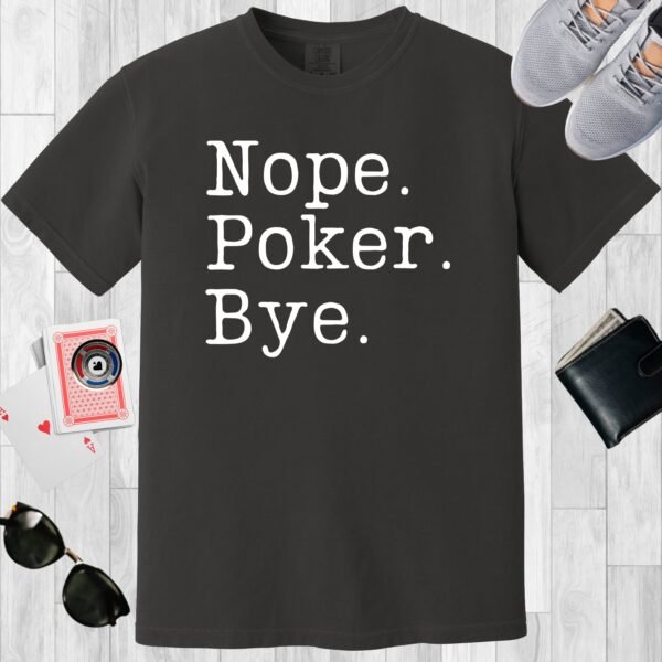 Graphite colored unisex crewneck poker-themed T-shirt. Design features the text 'Nope. Poker. Bye.'