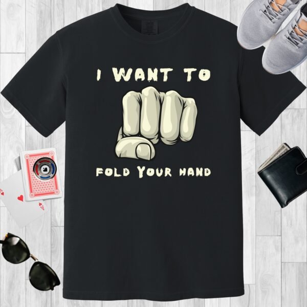 Black colored unisex crewneck poker-themed T-shirt. Design features the text 'I want to fold your hand.' The image is of a fist.