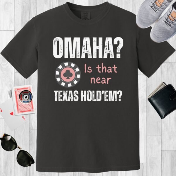 Graphite colored unisex crewneck poker-themed T-shirt. Design features the text 'Omaha? Is that near Texas Hold'em?'