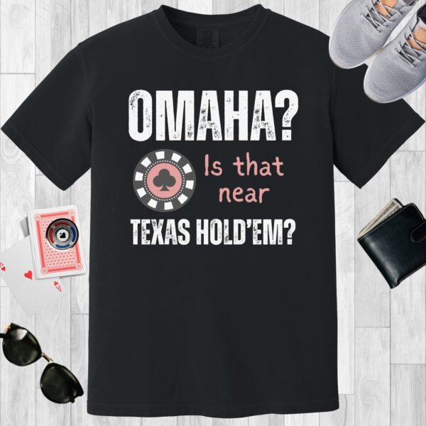 Black colored unisex crewneck poker-themed T-shirt. Design features the text 'Omaha? Is that near Texas Hold'em?'