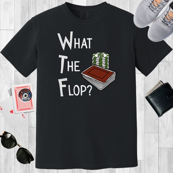 Black colored unisex crewneck poker-themed T-shirt. Design features the text 'What The Flop?' Image of a stack of poker chips and a deck of cards.