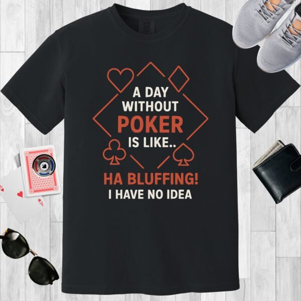 Black colored unisex crewneck poker-themed T-shirt. Design features the text 'A day without poker is like...'