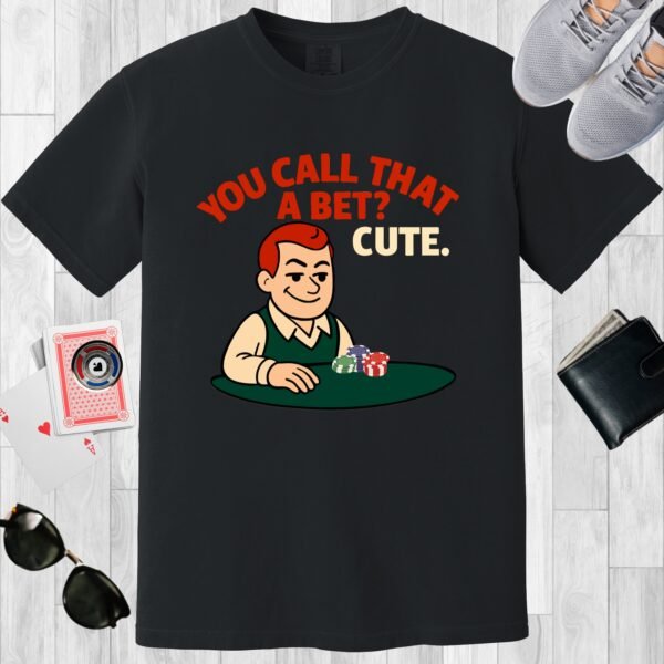 Black colored unisex crewneck poker-themed T-shirt. Design features the text 'You call that a bet? Cute.' Image of a retro guy at a poker table.