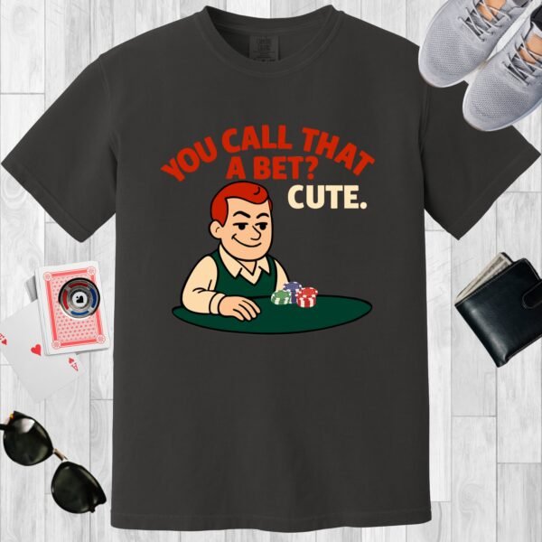 Graphite colored unisex crewneck poker-themed T-shirt. Design features the text 'You call that a bet? Cute.' Image of a retro guy at a poker table.