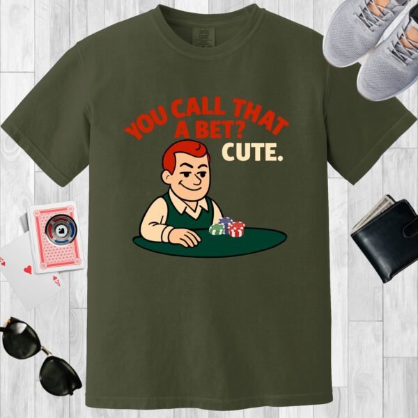 Moss colored unisex crewneck poker-themed T-shirt. Design features the text 'You call that a bet? Cute.' Image of a retro guy at a poker table.
