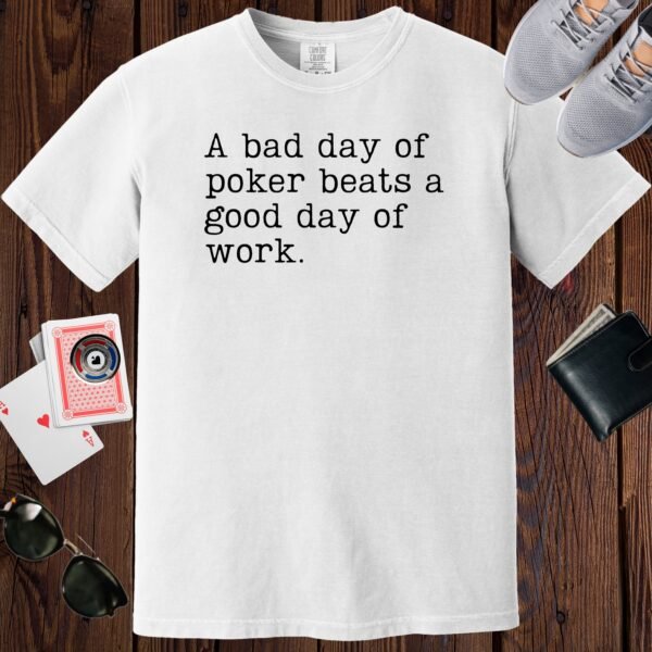 White colored unisex crewneck poker-themed T-shirt. Design features the text 'A bad day of poker beats a good day of work'.