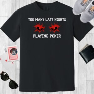 Black colored unisex crewneck poker-themed T-shirt. Design features a pair of red eyes and the text 'Too many late nights playing poker'.