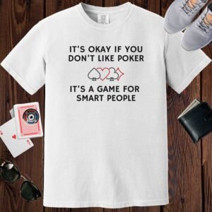 White colored unisex crewneck poker-themed T-shirt. Design features the text 'It's okay if you don't like poker'.