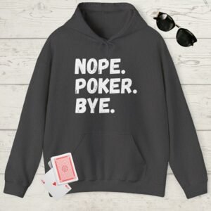 Dark Heather poker-themed Gildan hooded sweatshirt with the text "Nope. Poker. Bye."