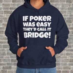 Person wearing a navy poker-themed Gildan hooded sweatshirt with the text "If poker was easy they'd call it bridge!" in front of a brick wall.